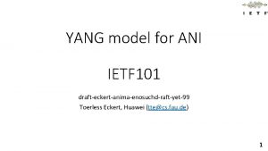 YANG model for ANI IETF 101 drafteckertanimaenosuchdraftyet99 Toerless