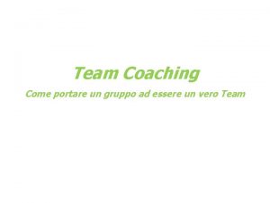 Team Coaching Come portare un gruppo ad essere