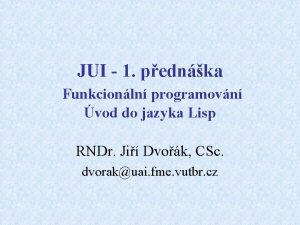 JUI 1 pednka Funkcionln programovn vod do jazyka