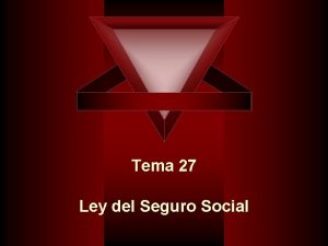 Tema 27 Ley del Seguro Social Introduccin Este