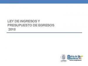 LEY DE INGRESOS Y PRESUPUESTO DE EGRESOS 2018