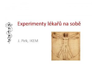 Experimenty lka na sob J Pirk IKEM Experimentovn