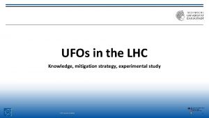 UFOs in the LHC Knowledge mitigation strategy experimental