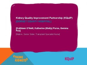 Kidney Quality Improvement Partnership KQu IP DORSET COUNTY