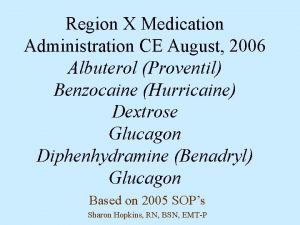 Region X Medication Administration CE August 2006 Albuterol