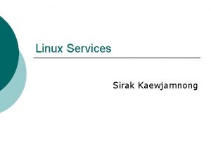 Linux Services Sirak Kaewjamnong Linux DHCP Server DHCP