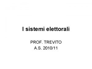 I sistemi elettorali PROF TREVITO A S 201011