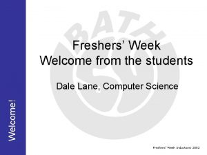 Freshers Week Welcome from the students Welcome Dale