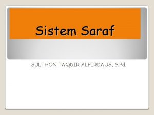 Sistem Saraf SULTHON TAQDIR ALFIRDAUS S Pd SEL