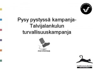 Pysy pystyss kampanja Talvijalankulun turvallisuuskampanja Pysy pystyss kampanja