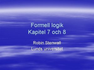 Formell logik Kapitel 7 och 8 Robin Stenwall