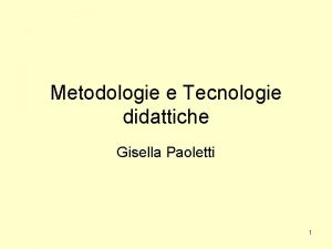 Metodologie e Tecnologie didattiche Gisella Paoletti 1 Analisi