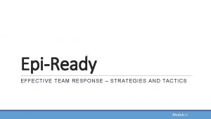 EpiReady EFFECTIVE TEAM RESPONSE STRATEGIES AND TACTICS Module