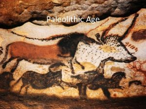In the paleolithic age man was