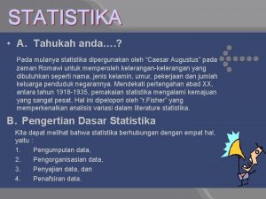 STATISTIKA A Tahukah anda Pada mulanya statistika dipergunakan