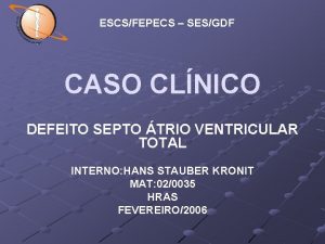 ESCSFEPECS SESGDF CASO CLNICO DEFEITO SEPTO TRIO VENTRICULAR