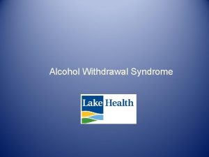 Alcohol Withdrawal Syndrome Have you heard There are