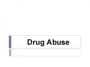 Drug Abuse Drug abuse is inappropriate and usually