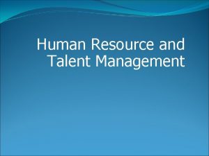 Human Resource and Talent Management Human Resource Management