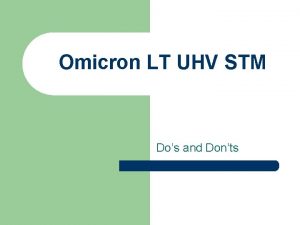 Omicron LT UHV STM Dos and Donts General