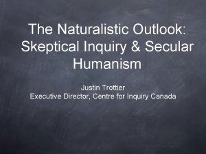 The Naturalistic Outlook Skeptical Inquiry Secular Humanism Justin