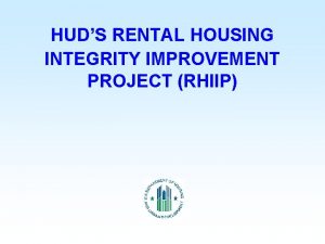 HUDS RENTAL HOUSING INTEGRITY IMPROVEMENT PROJECT RHIIP Rental