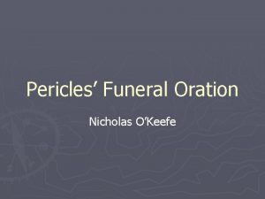 Pericles Funeral Oration Nicholas OKeefe The Age of