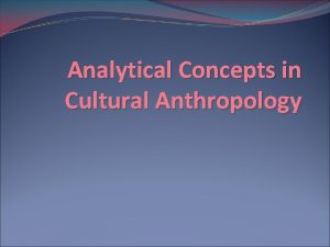 Analytical Concepts in Cultural Anthropology Culture A Definition