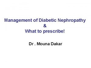 Management of Diabetic Nephropathy What to prescribe Dr