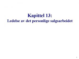 Kapittel 13 Ledelse av det personlige salgsarbeidet 1