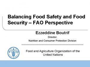 Balancing Food Safety and Food Security FAO Perspective