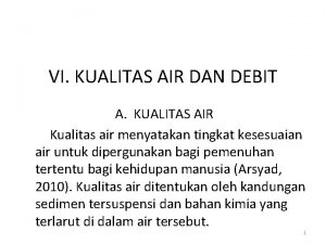 VI KUALITAS AIR DAN DEBIT A KUALITAS AIR