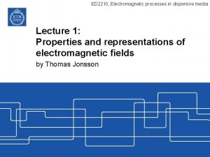 ED 2210 Electromagnetic processes in dispersive media Lecture