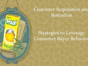 Customer Acquisition and Retention Strategies to Leverage Consumer