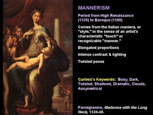 MANNERISM Period from High Renaissance 1520 to Baroque