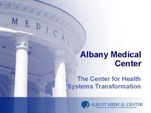 Albany Medical Center The Center for Health Systems