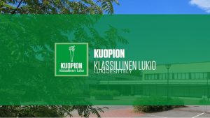 LUKIOESITTELY Kuopion klassillinen lukio Klassikka numeroina Perustettu Peruskorjattu