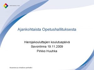 Ajankohtaista Opetushallituksesta Hierojakouluttajien koulutuspiv Savonlinna 19 11 2009