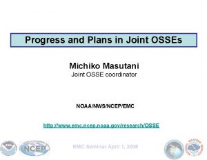 Progress and Plans in Joint OSSEs Michiko Masutani