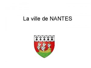 La ville de NANTES Introduction Nantes est une