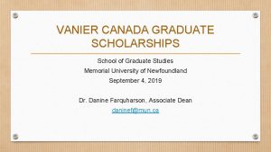 VANIER CANADA GRADUATE SCHOLARSHIPS School of Graduate Studies