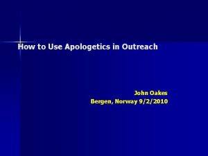 How to Use Apologetics in Outreach John Oakes