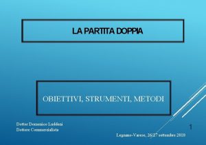 LA PARTITA DOPPIA OBIETTIVI STRUMENTI METODI Dottor Domenico