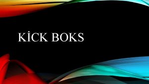 KCK BOKS KISACA TARIHESI Kick Boks tarihsel olarak