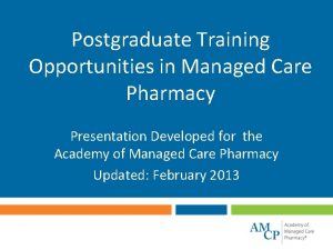 Postgraduate Training Opportunities in Managed Care Pharmacy Presentation