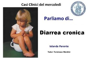 Casi Clinici del mercoled Parliamo di Diarrea cronica