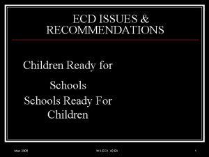 ECD ISSUES RECOMMENDATIONS Children Ready for Schools Ready