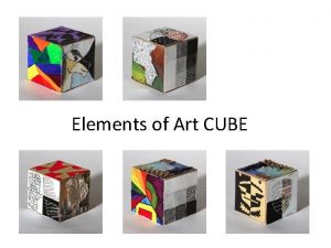 Elements of Art CUBE Elements of Art The