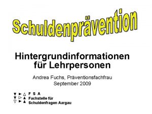 Hintergrundinformationen fr Lehrpersonen Andrea Fuchs Prventionsfachfrau September 2009