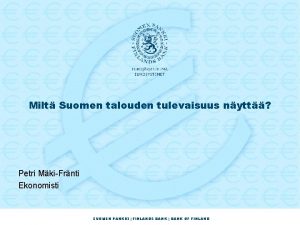 Milt Suomen talouden tulevaisuus nytt Petri MkiFrnti Ekonomisti